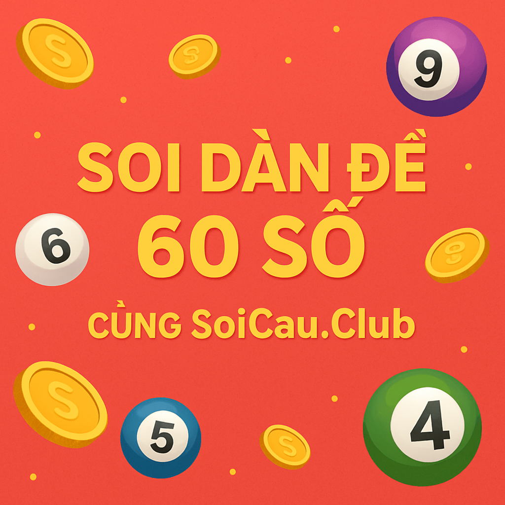 Soi Cầu Dàn Đề 60 Số Chuẩn Xác Nhất